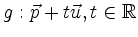 $\displaystyle g : \vec{p} + t\vec{u} , t \in \mathbb{R} $