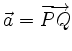 $\displaystyle \vec{a} = \overrightarrow{PQ}
$