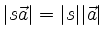 $ \vert s\vec{a}\vert = \vert s\vert\vert\vec{a}\vert$