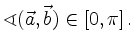 $\displaystyle \sphericalangle(\vec{a},\vec{b}) \in [0,\pi]\,.
$