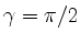 $ \gamma = \pi/2$