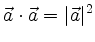 $\displaystyle \vec{a}\cdot\vec{a} = \vert\vec{a}\vert^2
$