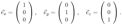 $\displaystyle \vec{e}_x = \left(\begin{array}{c}1\\ 0\\ 0\end{array}\right),\qu...
...\right),\quad
\vec{e}_z = \left(\begin{array}{c}0\\ 0\\ 1\end{array}\right).
$