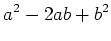 $\displaystyle a^2-2ab+b^2$