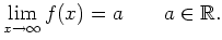 $\displaystyle \lim_{x \to \infty}f(x)=a \qquad a \in \mathbb{R}.
$