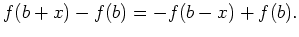 $\displaystyle f(b+x)-f(b)=-f(b-x)+f(b).
$