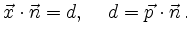 $\displaystyle \vec{x}\cdot\vec{n} = d,\,\quad
d=\vec{p}\cdot\vec{n}\,
.
$