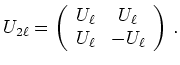 $\displaystyle U_{2\ell} =
\left(\begin{array}{cc}
U_\ell & U_\ell \\
U_\ell & -U_\ell
\end{array}\right)\,.
$