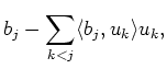 $\displaystyle b_j -
\sum_{k<j} \langle b_j,u_k \rangle u_k,$