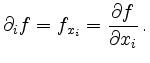 $\displaystyle \partial_i f = f_{x_i} =
\frac{\partial f}{\partial x_i}\,
.
$