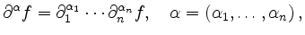 $\displaystyle \partial^\alpha f =
\partial_1^{\alpha_1}\cdots\partial_n^{\alpha_n} f,
\quad \alpha=(\alpha_1,\ldots,\alpha_n)\,
,
$