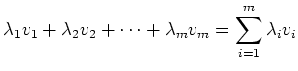 $\displaystyle \lambda_1 v_1 + \lambda_2 v_2 +\dots + \lambda_m v_m = \sum_{i=1}^m
\lambda_i v_i
$