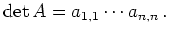 $\displaystyle \operatorname{det}A = a_{1,1}\cdots a_{n,n}\,
.
$