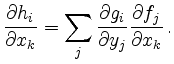 $\displaystyle \frac{\partial h_i}{\partial x_k} = \sum_j \frac{\partial
g_i}{\partial y_j} \frac{\partial f_j}{\partial x_k}\, .
$