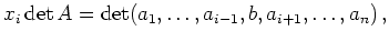 $\displaystyle x_i \operatorname{det} A =
\operatorname{det}
(a_1,\ldots,a_{i-1},b,a_{i+1},\ldots,a_n)\,
,
$