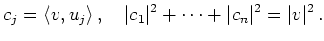 $\displaystyle c_j = \langle v,u_j\rangle\,,\quad
\vert c_1\vert^2 + \cdots + \vert c_n\vert^2 = \vert v\vert^2\,.
$