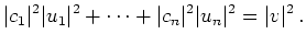 $\displaystyle \vert c_1\vert^2 \vert u_1\vert^2 + \cdots + \vert c_n\vert^2 \vert u_n\vert^2
= \vert v\vert^2\,
.
$