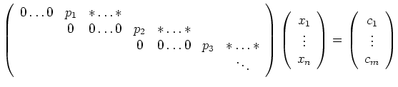 $\displaystyle \left(\begin{array}{cccc ccc}
0\ldots0 & p_1 & *\ldots* \\
& 0...
...}\right)
=
\left(\begin{array}{c} c_1 \\ \vdots \\ c_m
\end{array}\right)
$