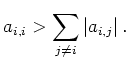 $\displaystyle a_{i,i} > \sum_{j\ne i} \vert a_{i,j}\vert\,
.
$