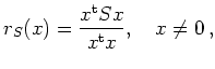 $\displaystyle r_S(x) = \frac{x^{\operatorname t}S x}{x^{\operatorname t}x},\quad x\ne 0\,
,
$