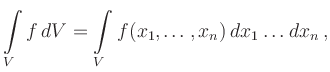 $\displaystyle \int\limits_V f \, dV = \int\limits_V f(x_1,\ldots,x_n)\,dx_1 \ldots dx_n\,,
$