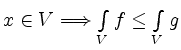 $ x\in V \Longrightarrow \int\limits_V f\leq
\int\limits_V g $