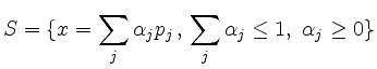 $\displaystyle S = \{ x =\sum_{j}\alpha_j p_j\,,\,
\sum_{j}\alpha_j\le 1,\ \alpha_j\ge 0 \}
$