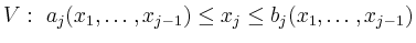 $\displaystyle V:\ a_j(x_1,\ldots,x_{j-1})\le x_j \le
b_j(x_1,\ldots,x_{j-1})
$