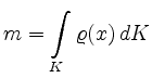 $\displaystyle m = \int\limits_K \varrho(x)\,dK
$