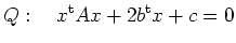 $\displaystyle Q:\quad x^{\operatorname t}A x + 2b^{\operatorname t}x + c =0
$