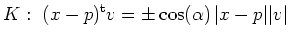 $\displaystyle K:\ (x-p)^{\operatorname t}v = \pm\cos(\alpha)\,\vert x-p\vert\vert v\vert
$