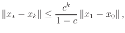 $\displaystyle \Vert x_*-x_k\Vert\le \frac{c^k}{1-c}\, \Vert x_1-x_0\Vert
\,,
$