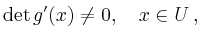 $\displaystyle \operatorname{det}g^\prime(x)\ne 0,\quad x\in U
\,,
$