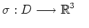 $\displaystyle \sigma: D \longrightarrow \mathbb{R}^3 \ \ \ $