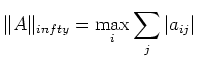 $\displaystyle \Vert A\Vert _{infty} = \max\limits_{i} \sum\limits_j \vert a_{ij}\vert
$