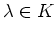 $ \lambda\in K$