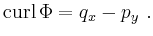 $\displaystyle \operatorname{curl} \Phi = q_x - p_y \ .$