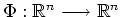 $ \Phi: \mathbb{R}^n \longrightarrow \mathbb{R}^n $