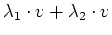 $\displaystyle \lambda_1\cdot v + \lambda_2\cdot v$