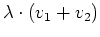 $\displaystyle \lambda\cdot(v_1+v_2)$