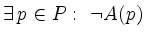 $\displaystyle \exists\, p\in P:\ \lnot A(p)$