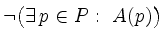 $\displaystyle \lnot\big( \exists\,p\in P:\ A(p) \big)$