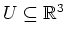 $ U \subseteq \mathbb{R}^3$