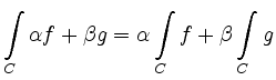 $ \displaystyle{\int\limits_C \alpha f + \beta g =
\alpha \int\limits_C f + \beta \int\limits_C g}$