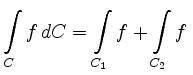 $ \displaystyle{\int\limits_{C} f\,dC =
\int\limits_{C_1} f+ \int\limits_{C_2} f}\,$