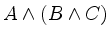 $\displaystyle A \land (B \land C)$