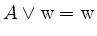 $\displaystyle A \lor \mathrm{w} = \mathrm{w}$