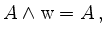 $\displaystyle A\land \mathrm{w} = A\,,$