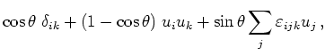 $\displaystyle \cos\theta \;\delta_{ik} + (1-\cos\theta)\;u_iu_k + \sin\theta
\sum\limits_j \varepsilon_{ijk}u_j \,,$