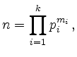 $\displaystyle n = \prod_{i=1}^k p_i^{m_i}
\,,
$